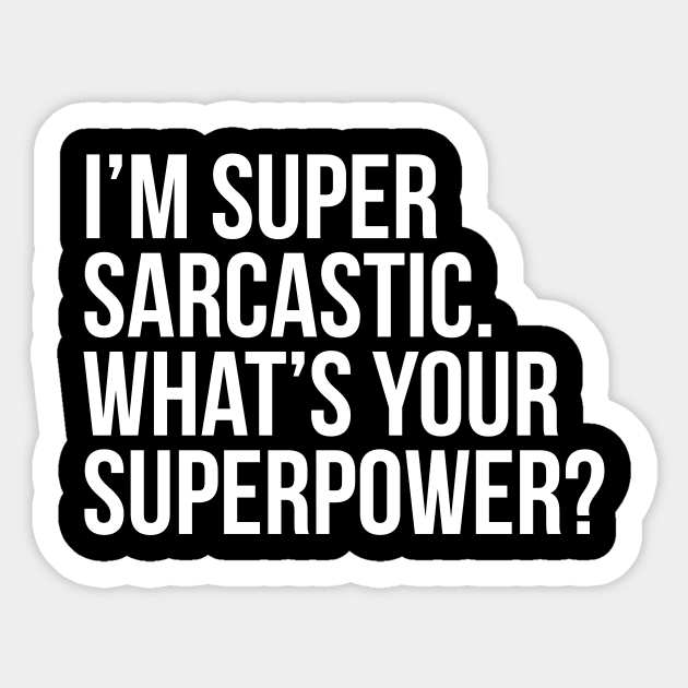 I'm super sarcastic. What's your superpower? (In white) Sticker by xDangerline